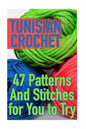 Tunisian Crochet: 47 Patterns And Stitches for You to Try: (Crochet Patterns, Crochet Stitches) - Paperback