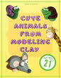 Cute Animals from Modeling Clay: 21 Amazing animals Created from modeling mass in 5 simple steps Fun and education for kids. - Paperback