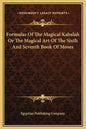 Formulas of the Magical Kabalah or the Magical Art of the Sixth and Seventh Book of Moses - Hardcover