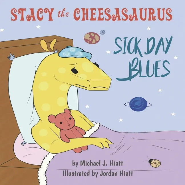 Stacy the Cheesasaurus: Sick Day Blues (childrens book about love, ages 3 5 8, animals, food) (Emotions & Feelings) - Paperback