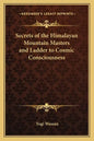 Secrets of the Himalayan Mountain Masters and Ladder to Cosmic Consciousness - Paperback