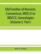 Old families of Norwich, Connecticut, MDCLX to MDCCC; Genealogies (Volume I) Part I - Paperback