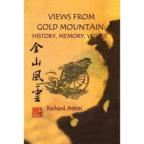 Views from Gold Mountain: History, Memory, Voices - Paperback