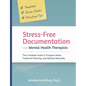 Stress-Free Documentation for Mental Health Therapists: The Complete Guide to Progress Notes, Treatment Planning, and Medical Necessity - Paperback
