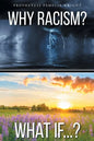 Why Racism? What If...? - Paperback