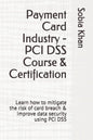 Payment Card Industry - PCI DSS Course & Certification: Learn how to mitigate the risk of card breach & improve data security using PCI DSS - Paperback