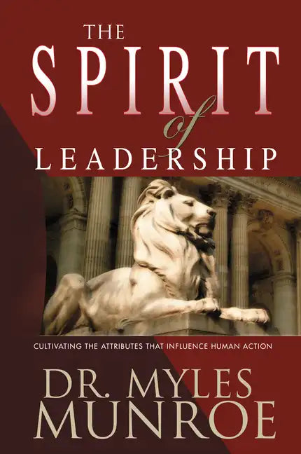 The Spirit of Leadership: Cultivating the Attributes That Influence Human Action - Paperback