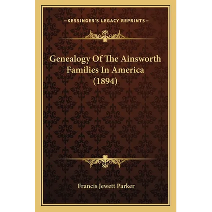 Genealogy Of The Ainsworth Families In America (1894) - Paperback