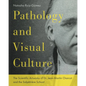 Pathology and Visual Culture: The Scientific Artworks of Dr. Jean-Martin Charcot and the Salpêtrière School - Hardcover