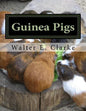 Guinea Pigs: A Practical Treatise on their Breeding, Feeding and Management of Cavies - Paperback