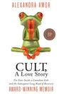 Cult, A Love Story: Ten Years Inside a Canadian Cult and the Subsequent Long Road of Recovery - Paperback