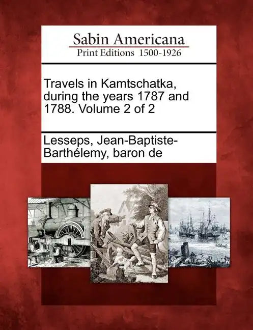 Travels in Kamtschatka, During the Years 1787 and 1788. Volume 2 of 2 - Paperback