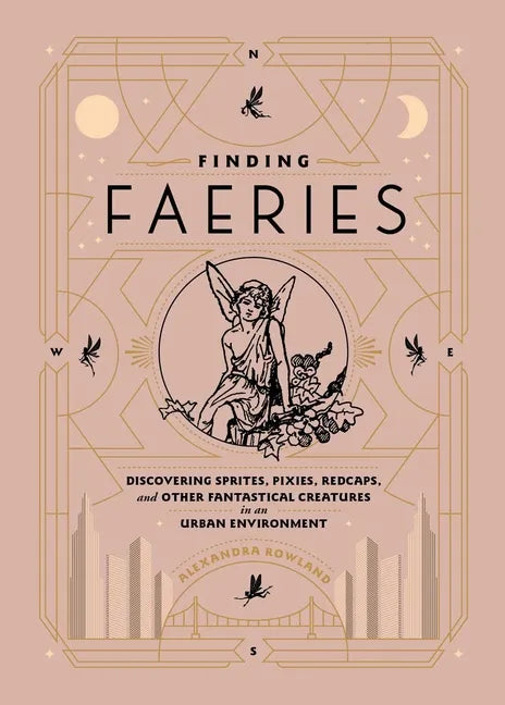 Finding Faeries: Discovering Sprites, Pixies, Redcaps, and Other Fantastical Creatures in an Urban Environment - Hardcover