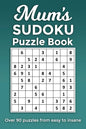 Mum's Sudoku Puzzle Book, Over 90 puzzles and solutions from easy to insane: Perfect Mother's Day or birthday gift for the mum or grandma that loves r - Paperback