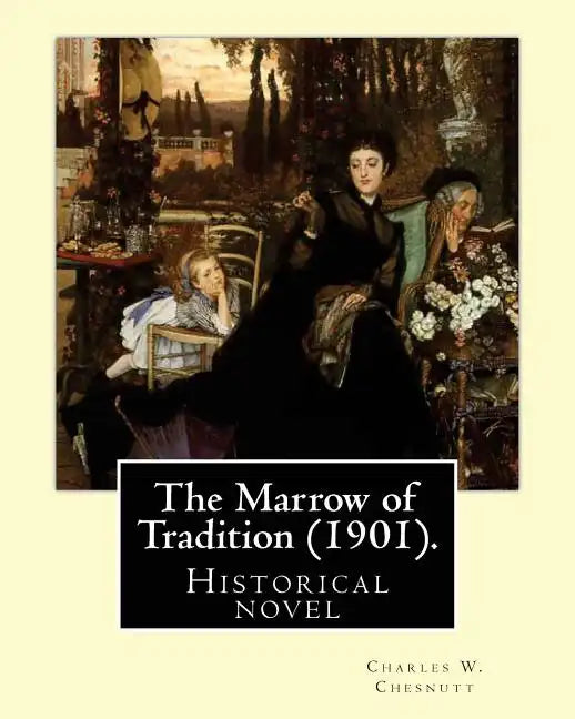 The Marrow of Tradition (1901). By: Charles W. Chesnutt: Historical novel - Paperback