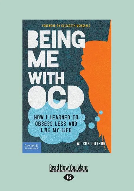 Being Me with OCD: How i Learned to Obsess less and Live my Life (Large Print 16pt) - Paperback