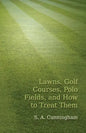 Lawns, Golf Courses, Polo Fields, and How to Treat Them - Paperback