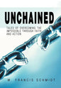 Unchained: Tales of Overcoming the Impossible through Faith and Action - Hardcover