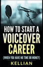 How to Start a Voiceover Career: (When you have no time or money) - Paperback