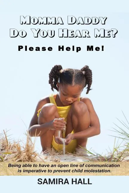 MOMMA DADDY DO YOU HEAR ME? Please Help Me!: Being able to have an open line of communication is imperative to prevent child molestation. - Paperback