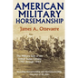 American Military Horsemanship: The Military Riding Seat of the United States Cavalry, 1792 through 1944 - Paperback