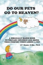 Do Our Pets Go to Heaven?: A Biblically Based Book to Prepare Children and Bring Them Comfort When Losing a Pet. - Paperback