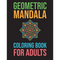 Geometric Mandala Coloring Book For Adults: Stress Relieving For Adults Mandala Relaxation - Paperback