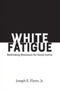 White Fatigue: Rethinking Resistance for Social Justice - Paperback