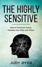 The Highly Sensitive: How to Find Inner Peace, Develop Your Gifts, and Thrive - Paperback