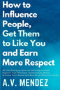 How to Influence People, Get Them to Like You, and Earn More Respect: 52 Life-Changing Ideas for Self-Improvement. Improve Your Charisma, Communicate - Paperback