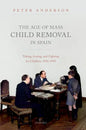 The Age of Mass Child Removal in Spain: Taking, Losing, and Fighting for Children, 1926-1945 - Hardcover