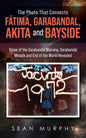The Photo that Connects Fátima, Garabandal, Akita and Bayside: Dates of the Garabandal Warning, Garabandal Miracle and End of the World Revealed - Paperback