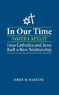 In Our Time (Nostra Aetate): How Catholics and Jews Built a New Relationship - Paperback