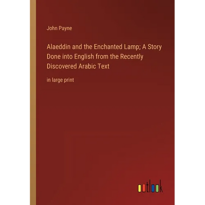 Alaeddin and the Enchanted Lamp; A Story Done into English from the Recently Discovered Arabic Text: in large print - Paperback
