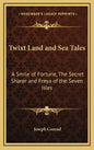 Twixt Land and Sea Tales: A Smile of Fortune, the Secret Sharer and Freya of the Seven Isles - Hardcover