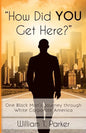 How Did You Get Here?: One Black Man's Journey through White Corporate America - Paperback