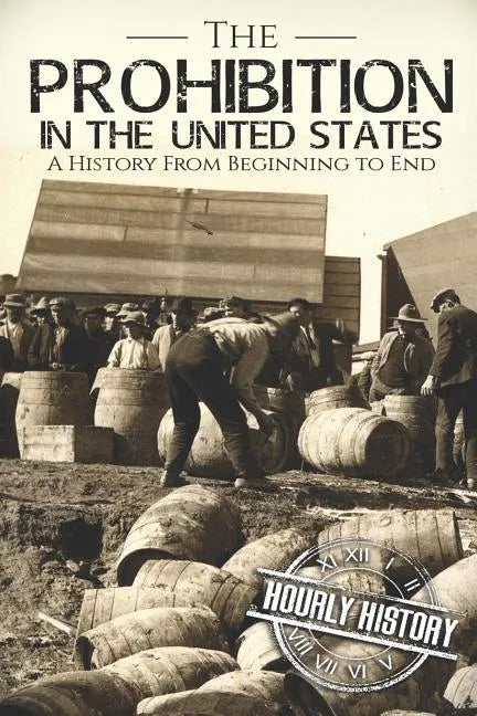 Prohibition in the United States: A History From Beginning to End - Paperback