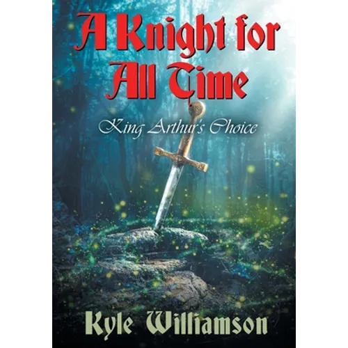 A Knight for All Time: King Arthur's Choice - Paperback
