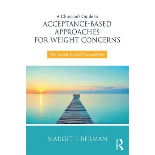 A Clinician's Guide to Acceptance-Based Approaches for Weight Concerns: The Accept Yourself! Framework - Paperback