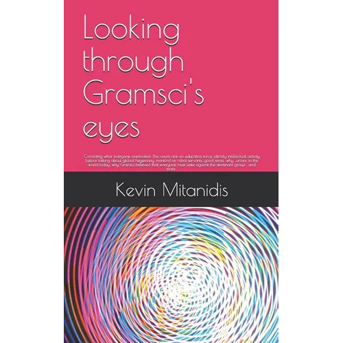 Looking through Gramsci's eyes: Correcting what everyone overlooked - Paperback