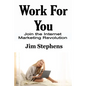 Work For You: Join the Internet Marketing Revolution - Paperback