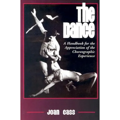 The Dance: A Handbook for the Appreciation of the Choreographic Experience - Paperback