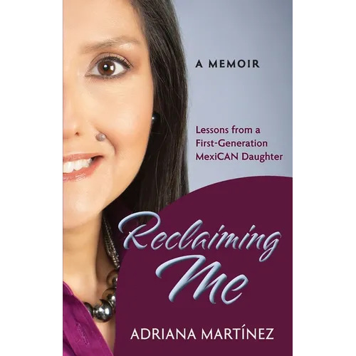 Reclaiming Me: Lessons from a First-Generation Mexican Daughter - Paperback