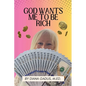 God Wants Me To Be Rich - Paperback