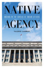 Native Agency: Indians in the Bureau of Indian Affairs - Paperback