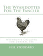 The Wyandottes For The Fancier: Wyandotte Chickens For General Use - Paperback
