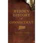 Hidden History of Connecticut - Hardcover