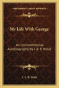 My Life with George: An Unconventional Autobiography by I. A. R. Wylie - Paperback