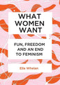 What Women Want: Fun, Freedom and an End to Feminism - Paperback
