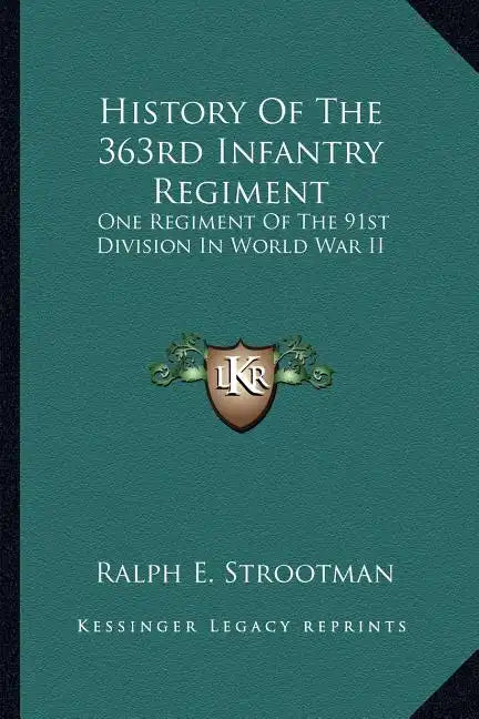 History of the 363rd Infantry Regiment: One Regiment of the 91st Division in World War II - Paperback